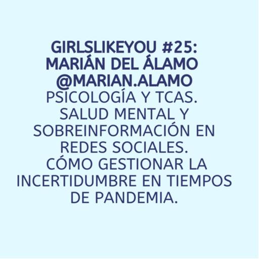 Girls Like You #25: Marián del Álamo @marian.alamo. Psicología, salud mental, TCAs e incertidumbre