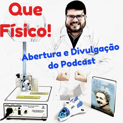 Abertura do Podcast: Que Físico! Seu podcast sobre Física
