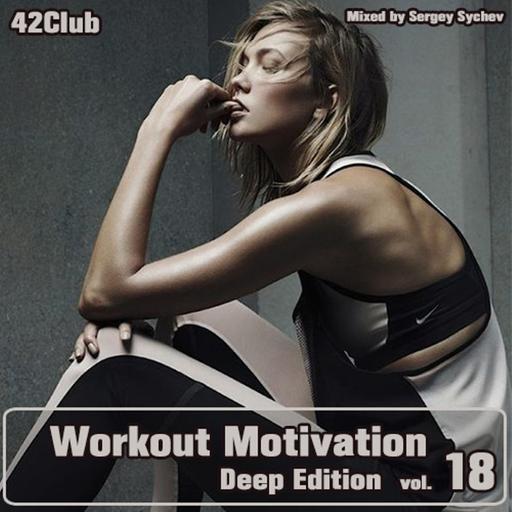 Workout Motivation vol.18 (Deep Edition)[Mixed by Sergey Sychev ]