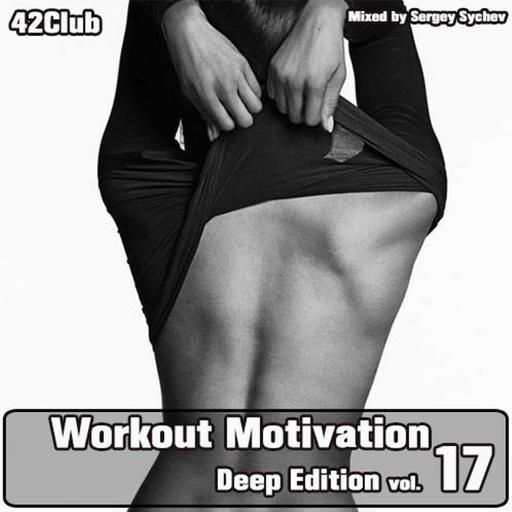 Workout Motivation vol.17 (Deep Edition)[Mixed by Sergey Sychev ]