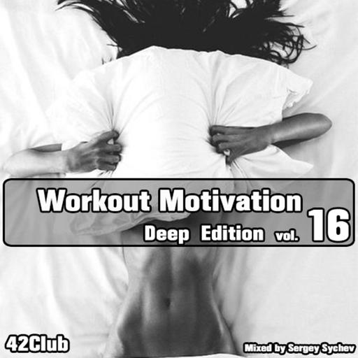 Workout Motivation vol.16 (Deep Edition)[Mixed by Sergey Sychev ]