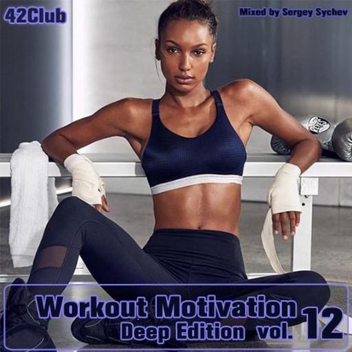 Workout Motivation vol.12 (Deep Edition)[Mixed by Sergey Sychev ]