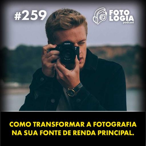 Como transformar a fotografia na sua FONTE DE RENDA principal.