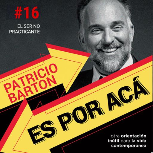 ES POR ACÁ #16 - El ser no practicante