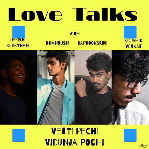 Love Talks (with Jerish Keerthan, Raprocksrini, Dhannush)