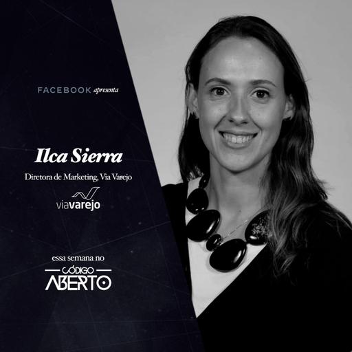 Ilca Sierra, Diretora de Marketing, Via Varejo