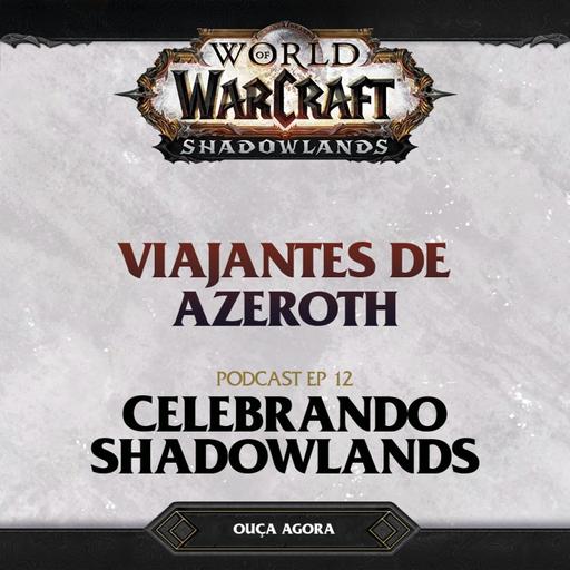 #12 - Celebrando Shadowlands ft. Coja e Aiai