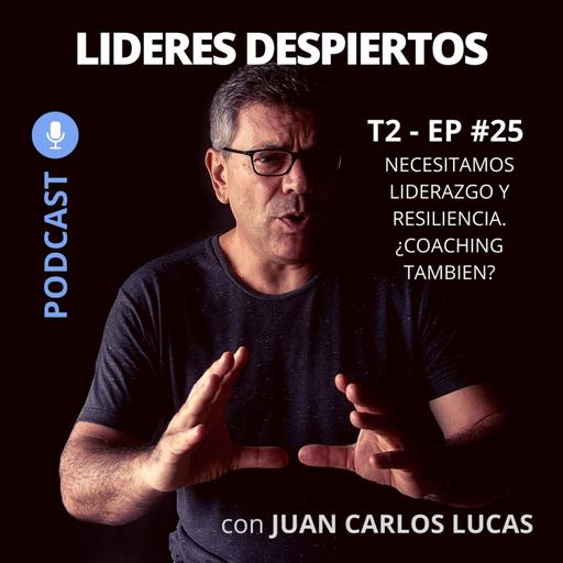 #25 Necesitamos liderazgo y resiliencia. ¿Coaching también?