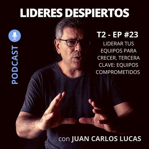 #23 Liderar tus equipos para crecer. Tercera clave: 9 compromisos fundamentales