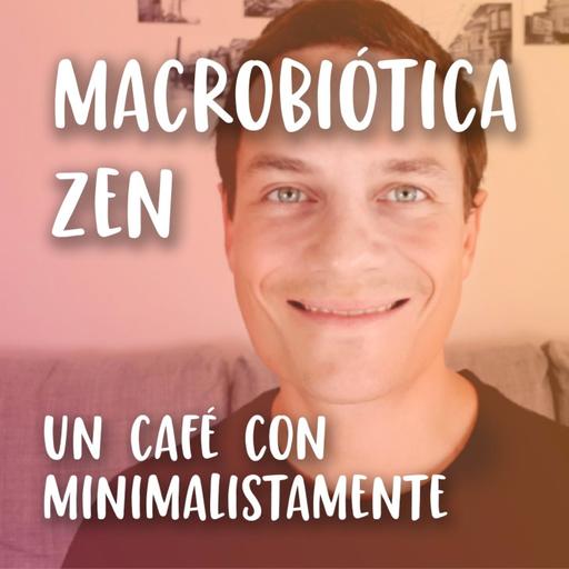 Macrobiótica y minimalismo, con Mariano de Macrobiótica Zen