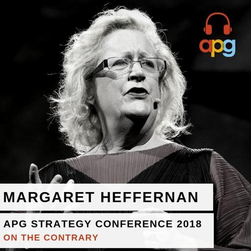 Margaret Heffernan | APG Podcast | Episode 7