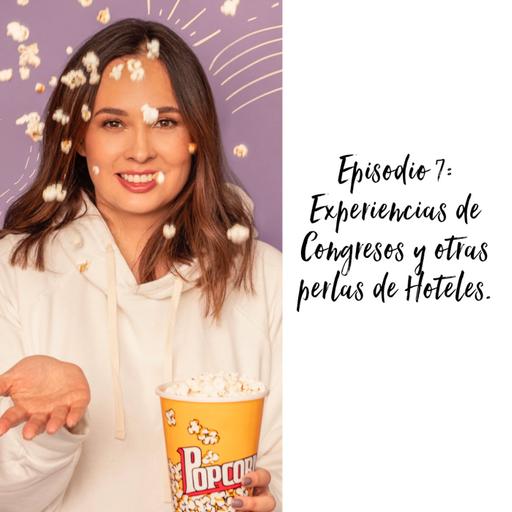 Episodio 7: Experiencias de Congresos y otras perlas de Hoteles