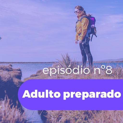 #Episódio08- Adulto preparado