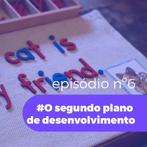 #Episódio06- Segundo plano de desenvolvimento (6-12 anos)