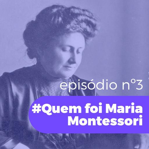 #Episódio03-Quem foi Maria Montessori