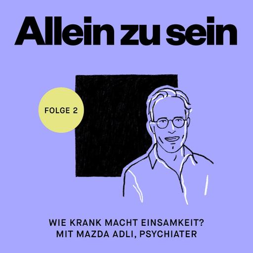 Wie krank macht Einsamkeit, Mazda Adli?