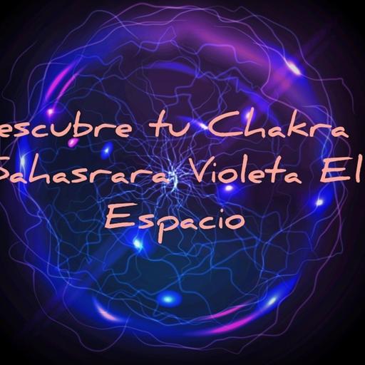 Descubre tu Chakra 7 Sahasrara Corona Violeta elemento El Espacio Nota Musical Si.