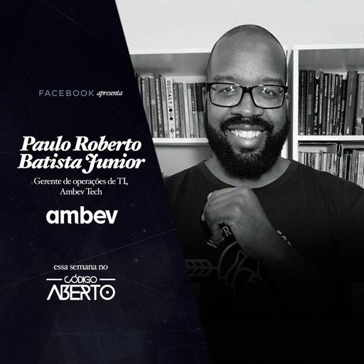 Paulo Roberto Batista Júnior, Gerente de Operações de TI, Ambev