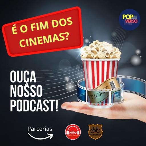 PODCAST DO CLAQUETE #013 - É O FIM DOS CINEMAS?
