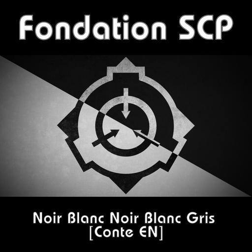 Fondation SCP - Noir Blanc Noir Blanc Gris [Conte EN]