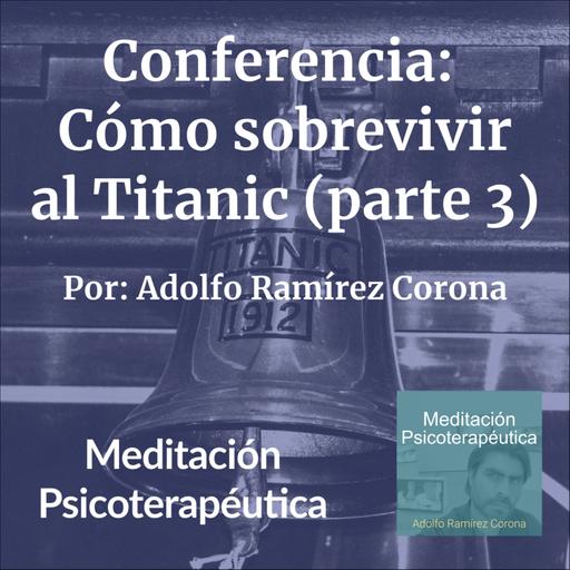 Conferencia: Cómo sobrevivir al Titanic (Parte 3)