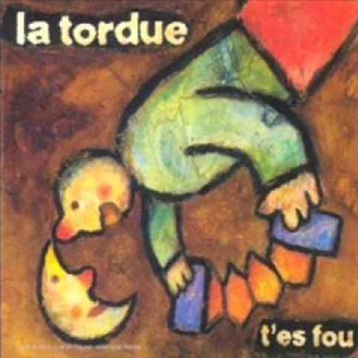 La Tordue _ T'es fou