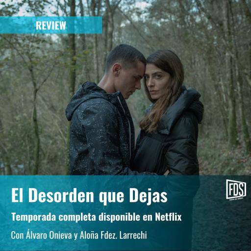 El Desorden que Dejas en Netflix | Review