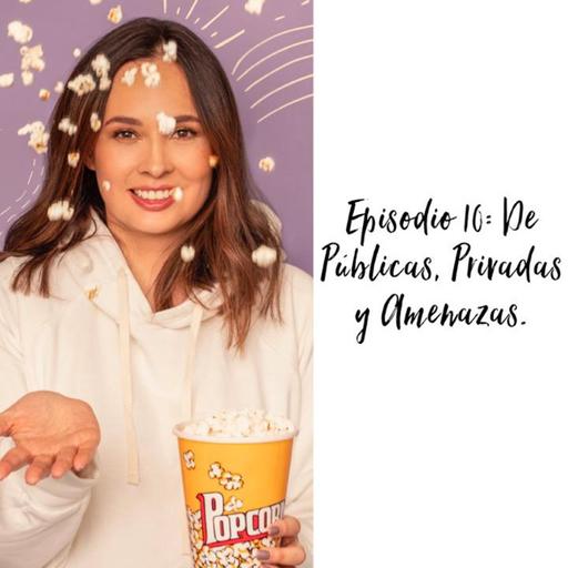 Episodio 10: De Públicas, Privadas y Amenazas.
