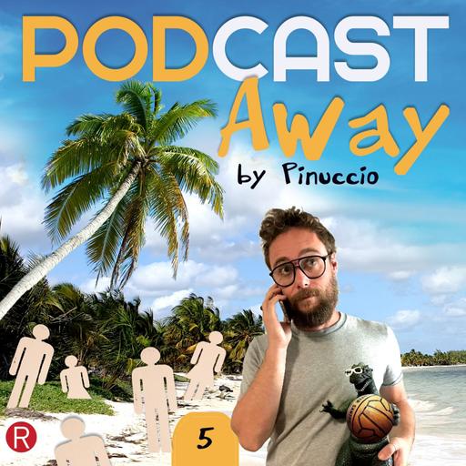 E05 - PODCAST Away by Pinuccio