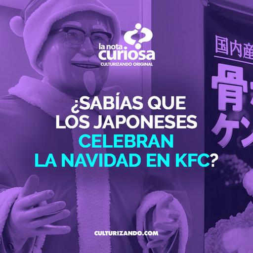 ¿Sabías qué los japoneses celebran la navidad en KFC? • Curiosidades - Culturizando