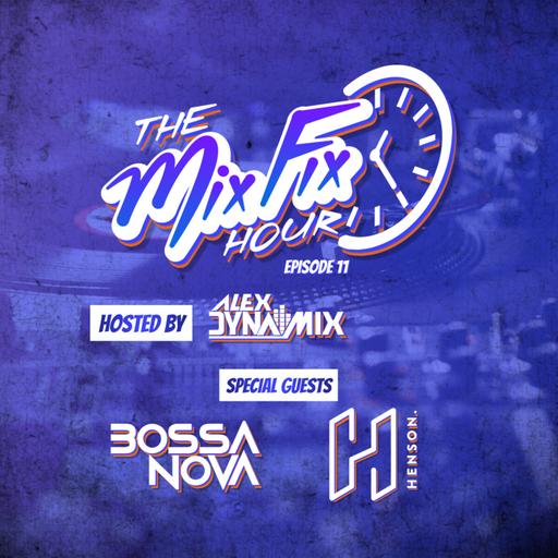 Episode 11: The Mix Fix Hour Hosted By Alex Dynamix - Episode 11 Feat. Bossa Nova & Henson