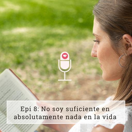 Temp 2 Epi 8: No soy suficiente en absolutamente nada en la vida