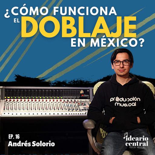 ¿Cómo funciona el Doblaje en México? | Andrés Solorio