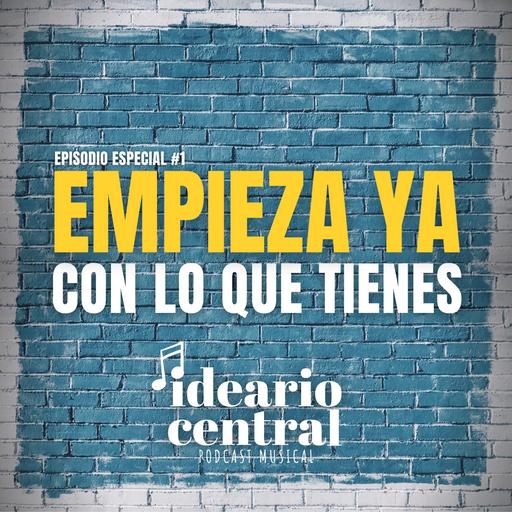 Empieza ya con lo que tengas | Episodio especial #1