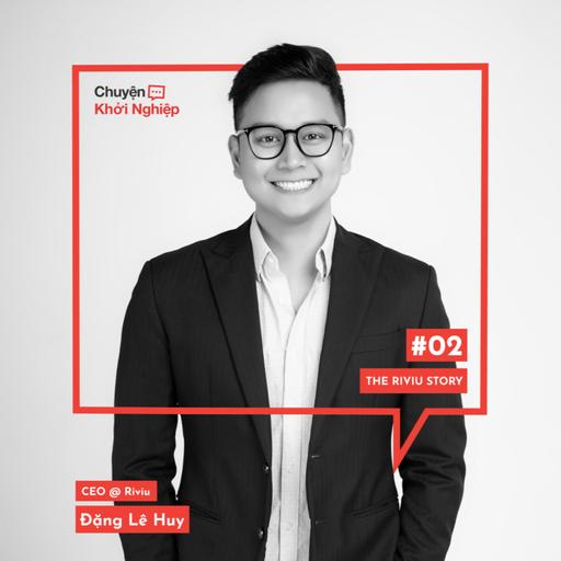 Ep 02 - Đặng Lê Huy: The Riviu Story