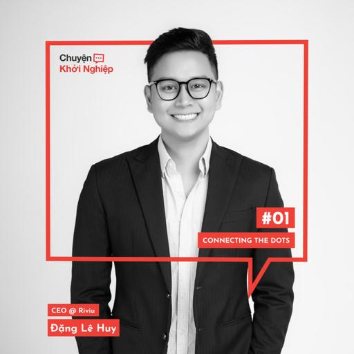 Ep 01 - Đặng Lê Huy: Connecting The Dots