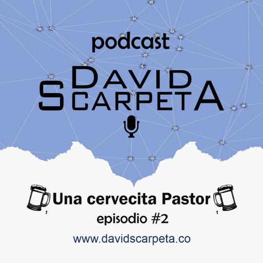 Una cervecita Pastor - David Scarpeta episodio 2