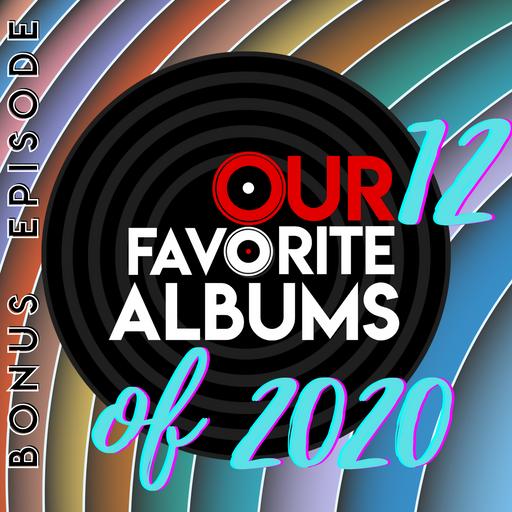 Bonus Episode – Top 12 Albums of 2020