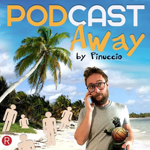 E08 - PODCAST Away by Pinuccio