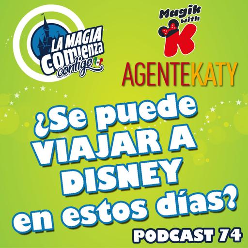 Podcast 74 - ¿Se puede viajar a Disney en estos días? con Agente Katy y Magik with K