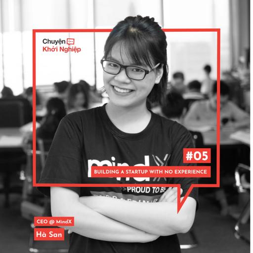 Ep 05 - Hà San: Building A Startup With No Experience