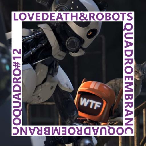 Algoritmo, Death & Robots | Quadro em Branco #12