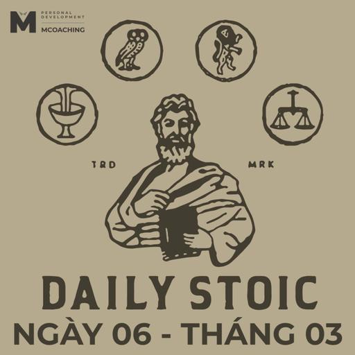Đừng Bao Giờ Đi Kể Chuyện Của Mình - 06 Tháng Ba - Daily Stoic Việt Nam.