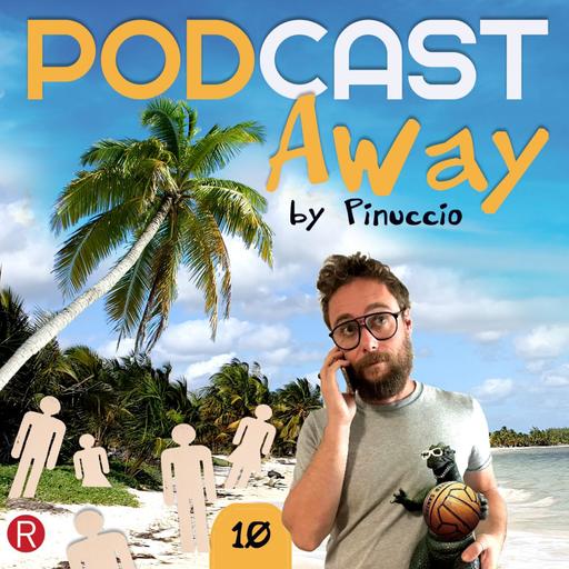 E10 - PODCAST Away by Pinuccio