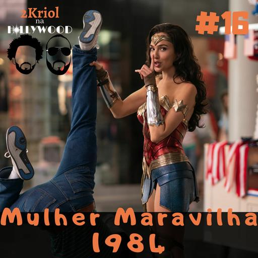 #16 - Mulher Maravilha 1984