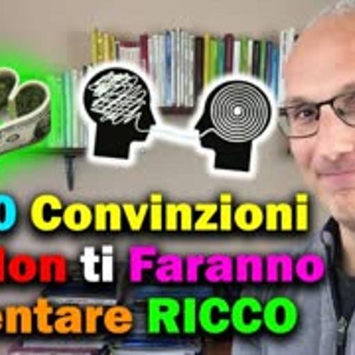 Le 10 Convinzioni che NON ti fanno diventare Ricco