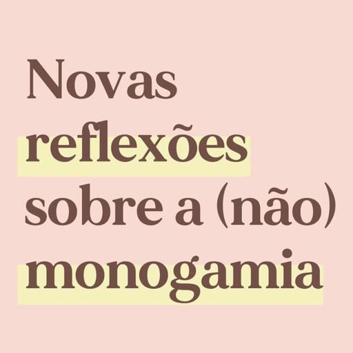 Novas reflexões sobre a (não) monogamia