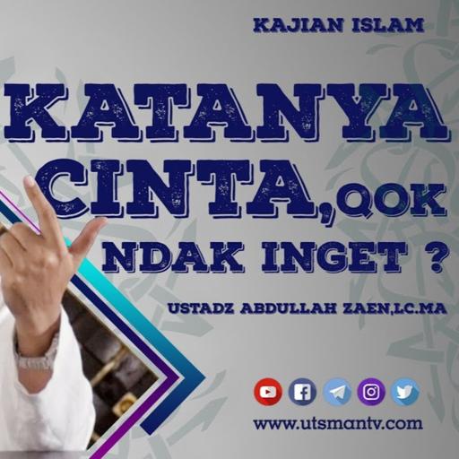 Katanya Cinta, Kok Ndak Inget - Ustadz Abdullah Zaen, Lc., MA