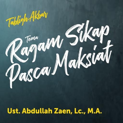 Ragam Sikap Pasca Maksiat - Ustadz Abdullah Zaen, Lc., MA