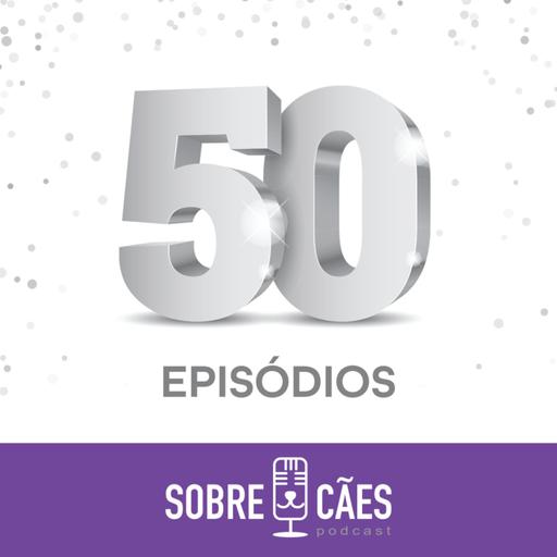 Episódio Especial - Chegamos aos 50 falando sobre cachorros